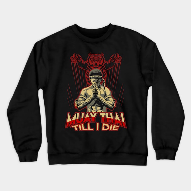 Muay Thai Till I Die MMA Design Gift Idea Crewneck Sweatshirt by PlimPlom